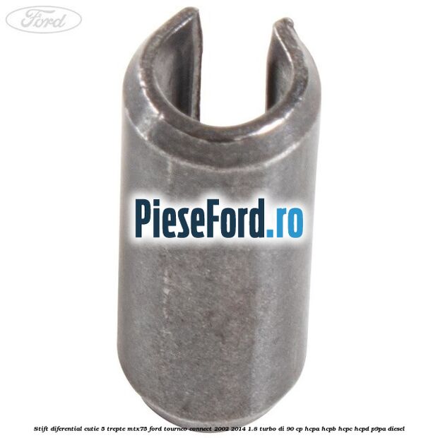 Stift diferential cutie 5 trepte MTX75 Ford Tourneo Connect 2002-2014 1.8 Turbo Di 90 cp HCPA, HCPB, HCPC, HCPD, P9PA diesel