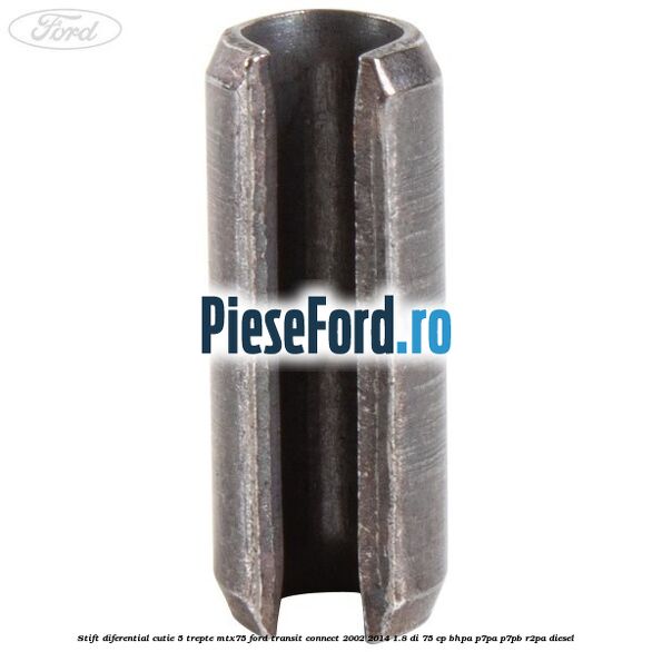 Stift diferential cutie 5 trepte MTX75 Ford Transit Connect 2002-2014 1.8 Di 75 cp BHPA, P7PA, P7PB, R2PA diesel