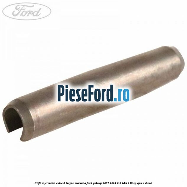 Stift diferential cutie 6 trepte manuala Ford Galaxy 2007-2014 2.2 TDCi 175 cp Q4WA diesel