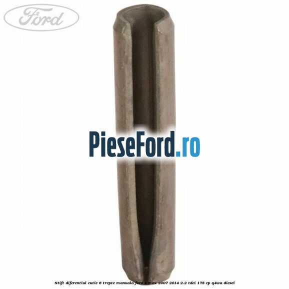Stift diferential cutie 6 trepte manuala Ford S-Max 2007-2014 2.2 TDCi 175 cp Q4WA diesel