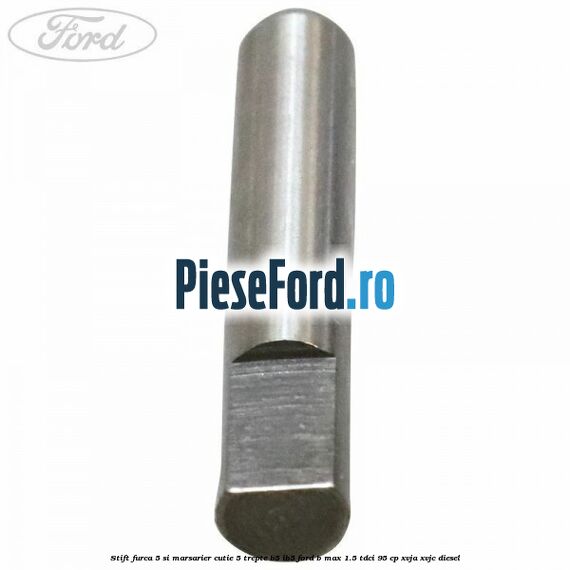 Stift furca 5 si marsarier cutie 5 trepte B5/IB5 Ford B-Max 1.5 TDCi 95 cp XVJA, XVJC diesel