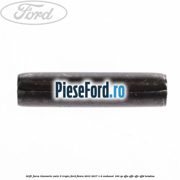 Stift furca timonerie cutie 6 trepte Ford Fiesta 2013-2017 1.0 EcoBoost 100 cp SFJA, SFJB, SFJC, SFJD benzina