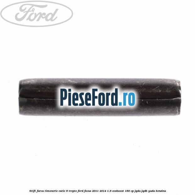 Stift furca timonerie cutie 6 trepte Ford Focus 2011-2014 1.6 EcoBoost 150 cp JQDA, JQDB, YUDA benzina