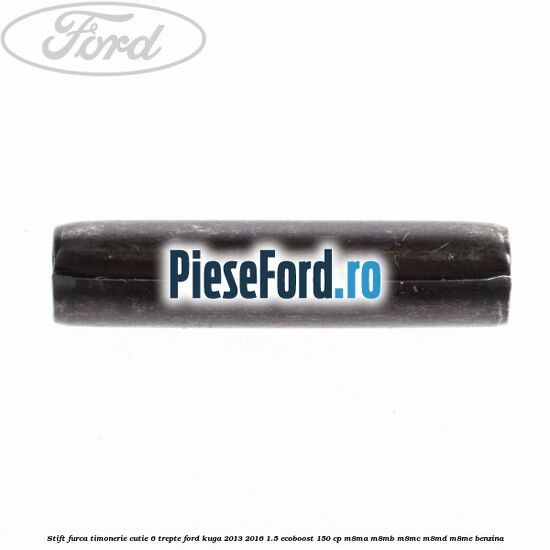 Stift furca timonerie cutie 6 trepte Ford Kuga 2013-2016 1.5 EcoBoost 150 cp M8MA, M8MB, M8MC, M8MD, M8ME benzina