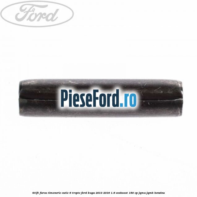 Stift furca timonerie cutie 6 trepte Ford Kuga 2013-2016 1.6 EcoBoost 150 cp JQMA, JQMB benzina