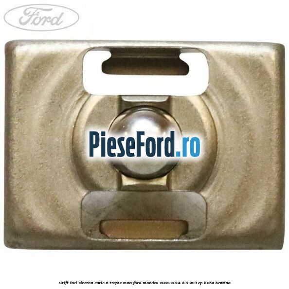 Stift inel sincron cutie 6 trepte M66 Ford Mondeo 2008-2014 2.5 220 cp Stift inel sincron cutie 6 trepte M66 Ford Mondeo 2008-2014 2.5 220 cp HUBA benzina