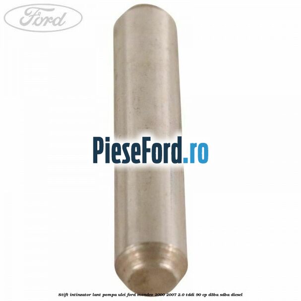 Stift intinzator lant pompa ulei Ford Mondeo 2000-2007 2.0 TDDI 90 cp D5BA, SDBA diesel