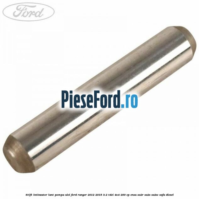 Stift intinzator lant pompa ulei Ford Ranger 2012-2015 3.2 TDCi 4x4 200 cp ENSA, SA2R, SA2S, SA2W, SAFA diesel