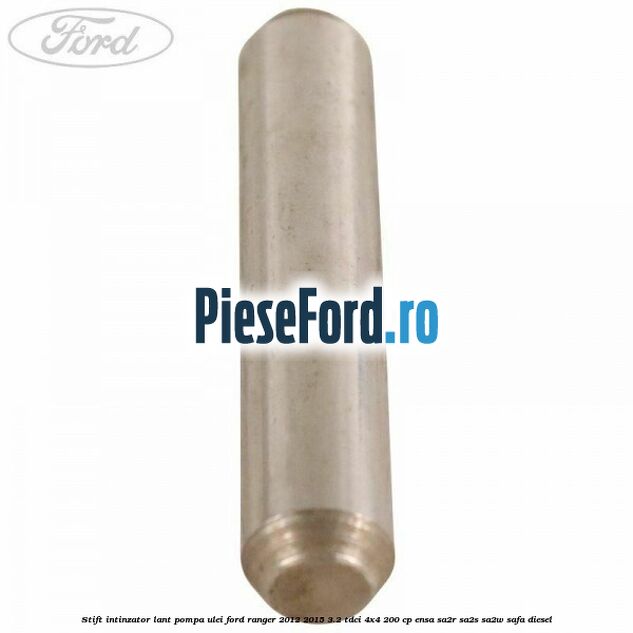 Stift intinzator lant pompa ulei Ford Ranger 2012-2015 3.2 TDCi 4x4 200 cp ENSA, SA2R, SA2S, SA2W, SAFA diesel