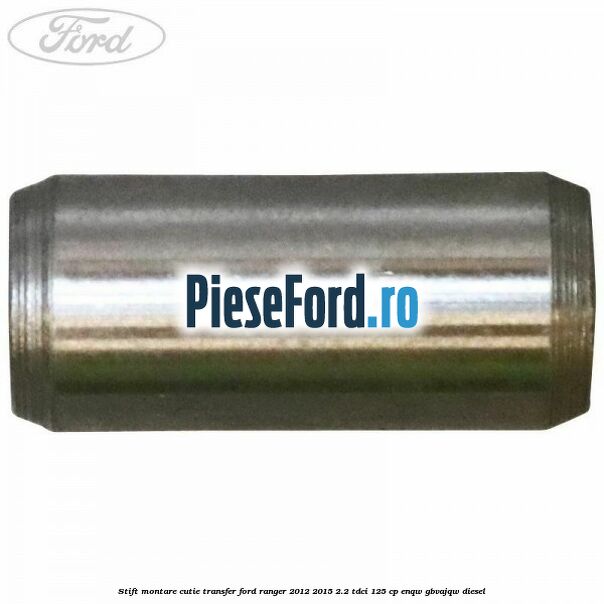Stift montare cutie transfer Ford Ranger 2012-2015 2.2 TDCi 125 cp ENQW, GBVAJQW diesel