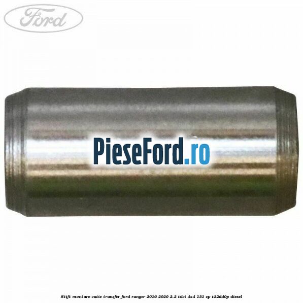 Stift montare cutie transfer Ford Ranger 2016-2020 2.2 TDCi 4x4 131 cp T22DD0P diesel