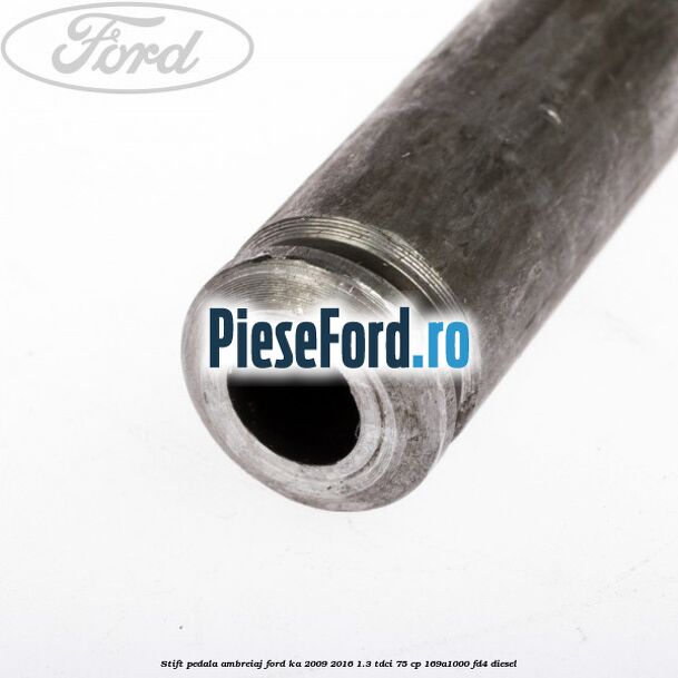 Stift pedala ambreiaj Ford Ka 2009-2016 1.3 TDCi 75 cp 169A1000, FD4 diesel