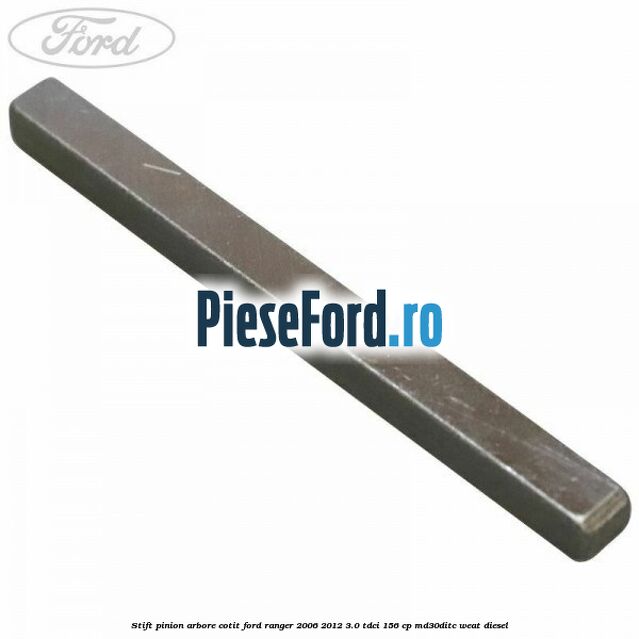Stift pinion arbore cotit Ford Ranger 2006-2012 3.0 TDCi 156 cp MD30DITC, WEAT diesel