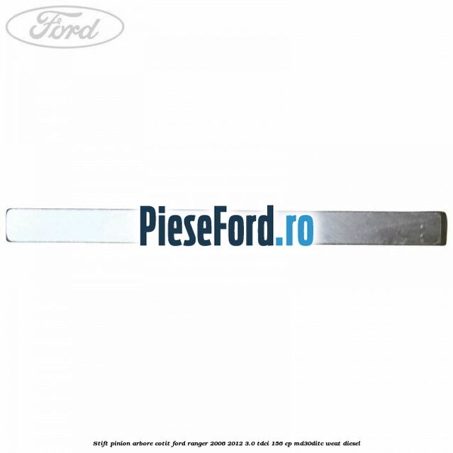Stift pinion arbore cotit Ford Ranger 2006-2012 3.0 TDCi 156 cp MD30DITC, WEAT diesel