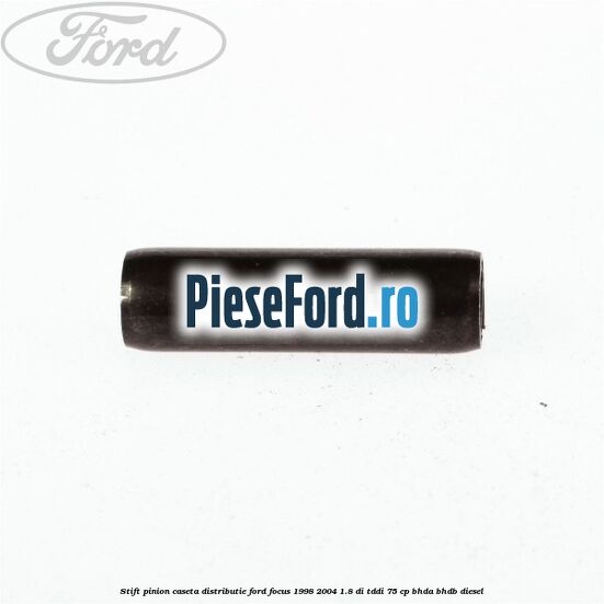 Stift pinion caseta distributie Ford Focus 1998-2004 1.8 DI/TDDi 75 cp BHDA, BHDB diesel