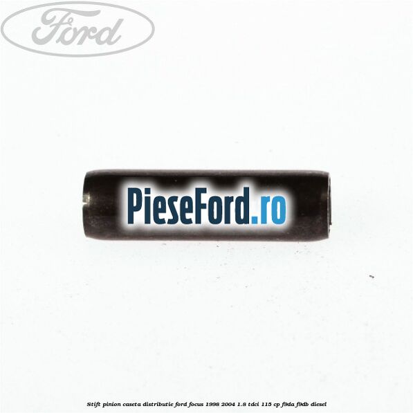 Stift pinion caseta distributie Ford Focus 1998-2004 1.8 TDCi 115 cp F9DA, F9DB diesel