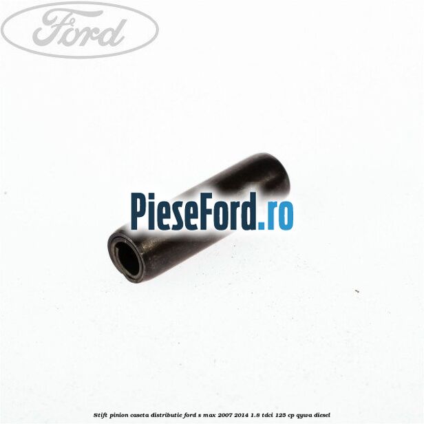 Stift pinion caseta distributie Ford S-Max 2007-2014 1.8 TDCi 125 cp Stift pinion caseta distributie Ford S-Max 2007-2014 1.8 TDCi 125 cp QYWA diesel