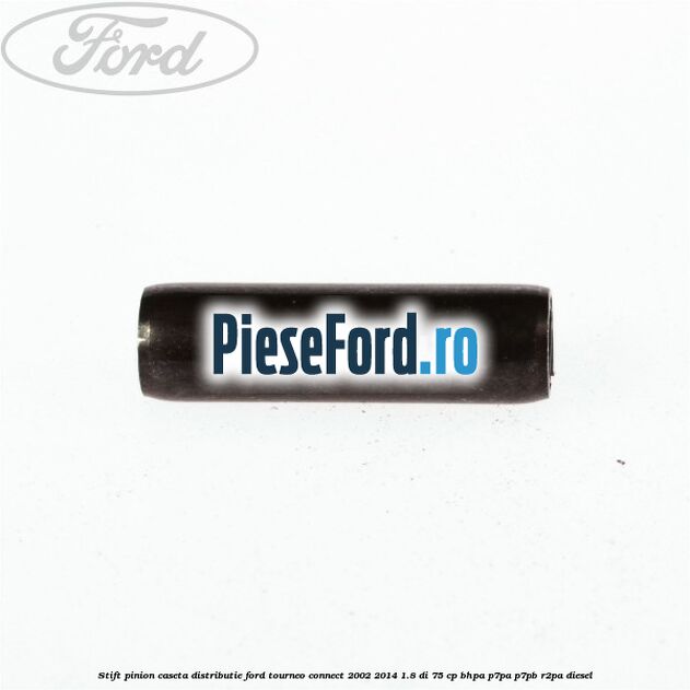 Stift pinion caseta distributie Ford Tourneo Connect 2002-2014 1.8 Di 75 cp BHPA, P7PA, P7PB, R2PA diesel