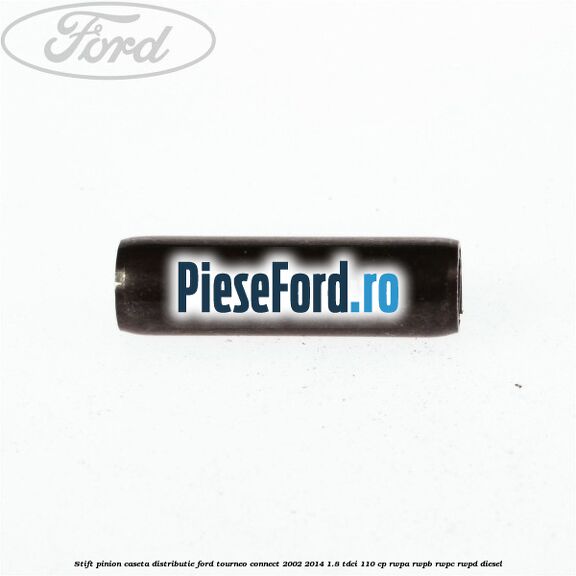 Stift pinion caseta distributie Ford Tourneo Connect 2002-2014 1.8 TDCi 110 cp RWPA, RWPB, RWPC, RWPD diesel