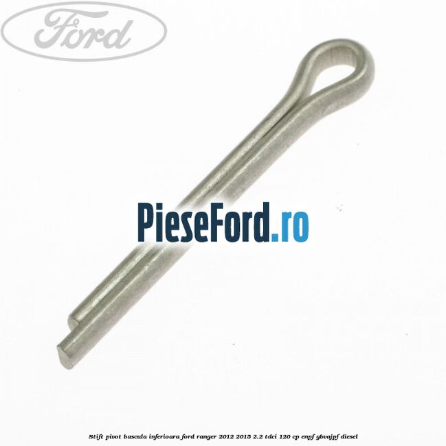 Stift pivot bascula inferioara Ford Ranger 2012-2015 2.2 TDCi 120 cp ENPF, GBVAJPF diesel