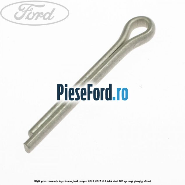 Stift pivot bascula inferioara Ford Ranger 2012-2015 2.2 TDCi 4x4 150 cp ENQJ, GBVAJQJ diesel