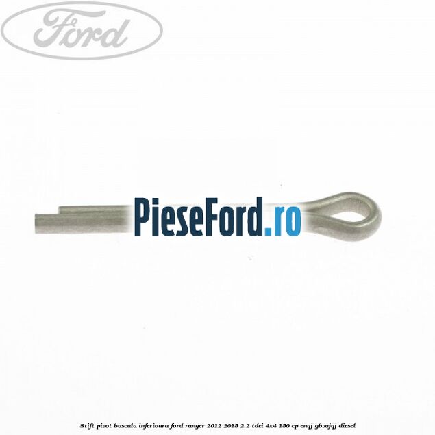 Stift pivot bascula inferioara Ford Ranger 2012-2015 2.2 TDCi 4x4 150 cp ENQJ, GBVAJQJ diesel