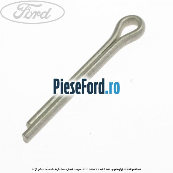 Stift pivot bascula inferioara Ford Ranger 2016-2020 2.2 TDCi 160 cp Stift pivot bascula inferioara Ford Ranger 2016-2020 2.2 TDCi 160 cp GBVAJQJ, T22DD0P diesel