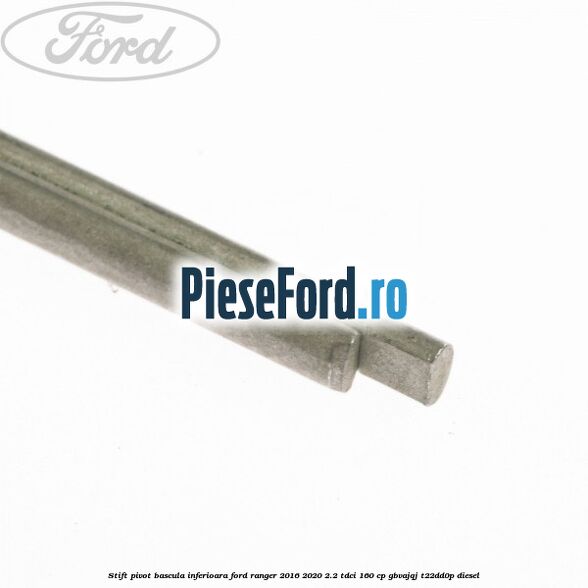 Stift pivot bascula inferioara Ford Ranger 2016-2020 2.2 TDCi 160 cp Stift pivot bascula inferioara Ford Ranger 2016-2020 2.2 TDCi 160 cp GBVAJQJ, T22DD0P diesel