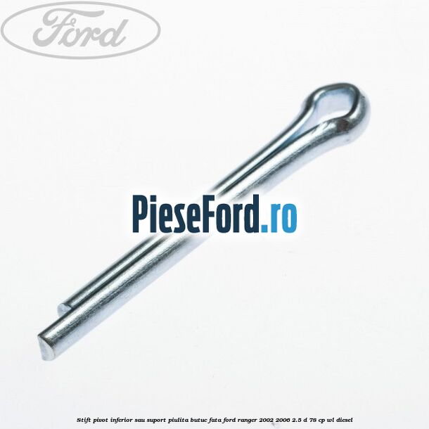 Stift pivot inferior sau suport piulita butuc fata Ford Ranger 2002-2006 2.5 D 78 cp WL diesel