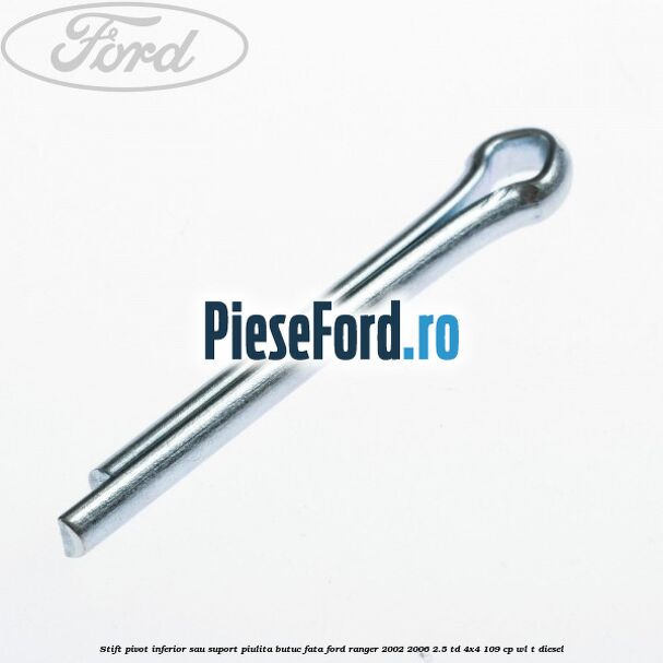 Stift pivot inferior sau suport piulita butuc fata Ford Ranger 2002-2006 2.5 TD 4x4 109 cp WL-T diesel