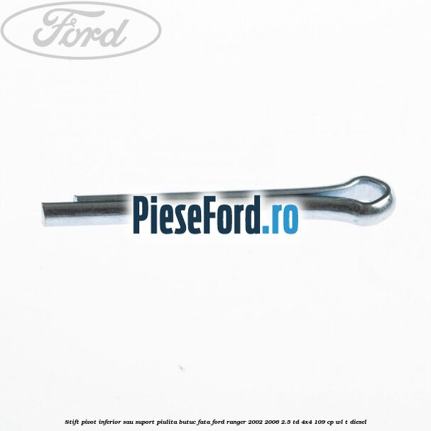 Stift pivot inferior sau suport piulita butuc fata Ford Ranger 2002-2006 2.5 TD 4x4 109 cp WL-T diesel
