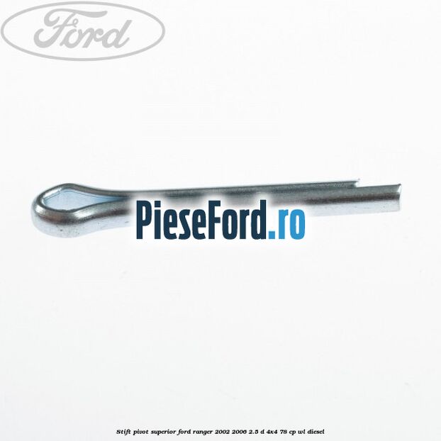 Stift pivot superior Ford Ranger 2002-2006 2.5 D 4x4 78 cp WL diesel