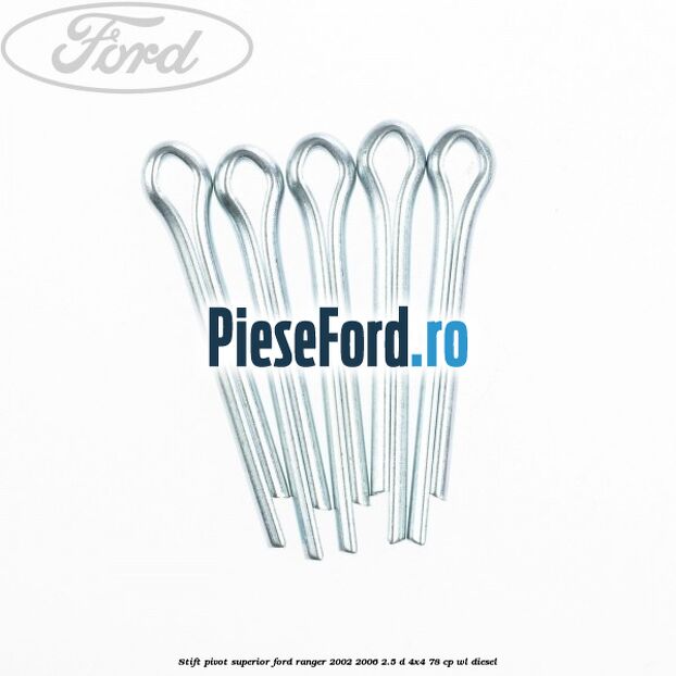 Stift pivot superior Ford Ranger 2002-2006 2.5 D 4x4 78 cp WL diesel