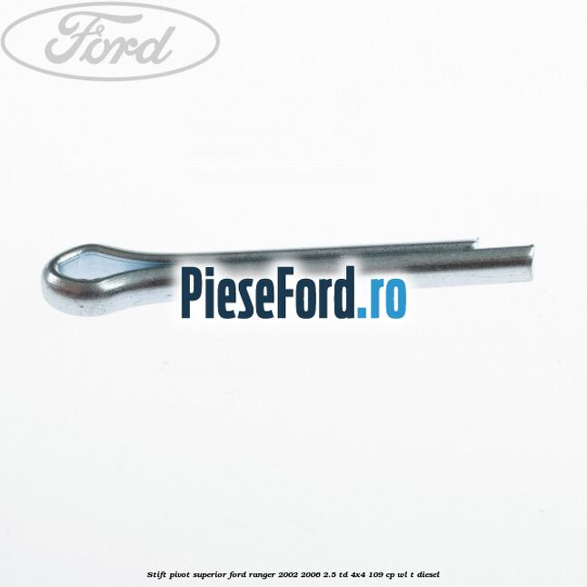 Stift pivot superior Ford Ranger 2002-2006 2.5 TD 4x4 109 cp WL-T diesel