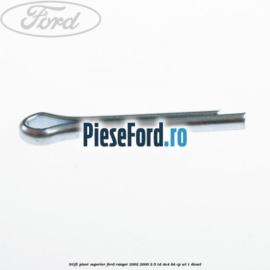 Stift pivot superior Ford Ranger 2002-2006 2.5 TD 4x4 84 cp WL-T diesel