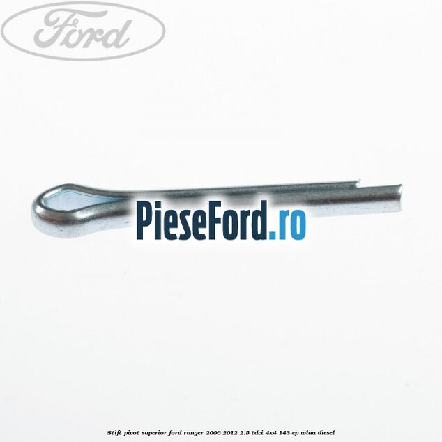Stift pivot superior Ford Ranger 2006-2012 2.5 TDCi 4x4 143 cp Stift pivot superior Ford Ranger 2006-2012 2.5 TDCi 4x4 143 cp WLAA diesel