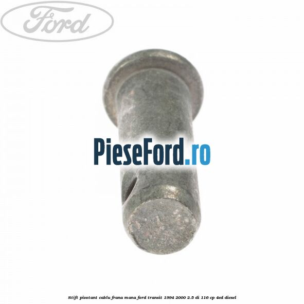 Stift pivotant cablu frana mana Ford Transit 1994-2000 2.5 DI 116 cp 4ED diesel