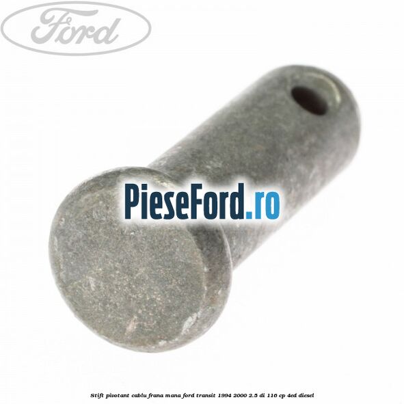 Stift pivotant cablu frana mana Ford Transit 1994-2000 2.5 DI 116 cp 4ED diesel