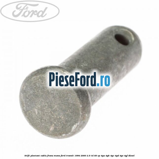 Stift pivotant cablu frana mana Ford Transit 1994-2000 2.5 TD 85 cp Stift pivotant cablu frana mana Ford Transit 1994-2000 2.5 TD 85 cp 4GA, 4GB, 4GC, 4GD, 4GE, 4GF diesel