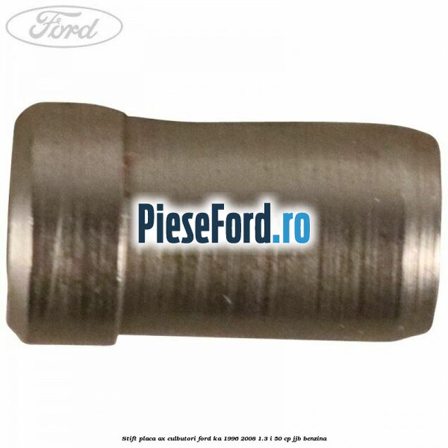 Stift placa ax culbutori Ford Ka 1996-2008 1.3 i 50 cp JJB benzina
