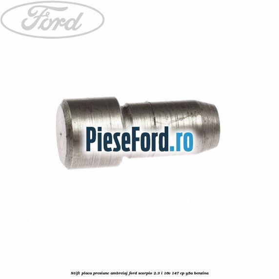 Stift placa presiune ambreiaj Ford Scorpio 2.3 i 16V 147 cp Y5A benzina