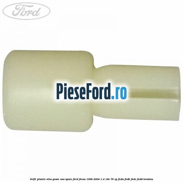 Stift plastic sina geam usa spate Ford Focus 1998-2004 1.4 16V 75 cp Stift plastic sina geam usa spate Ford Focus 1998-2004 1.4 16V 75 cp FXDA, FXDB, FXDC, FXDD benzina