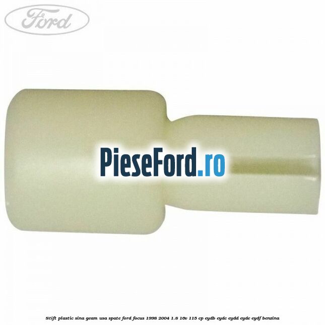 Stift plastic sina geam usa spate Ford Focus 1998-2004 1.8 16V 115 cp Stift plastic sina geam usa spate Ford Focus 1998-2004 1.8 16V 115 cp EYDB, EYDC, EYDD, EYDE, EYDF benzina