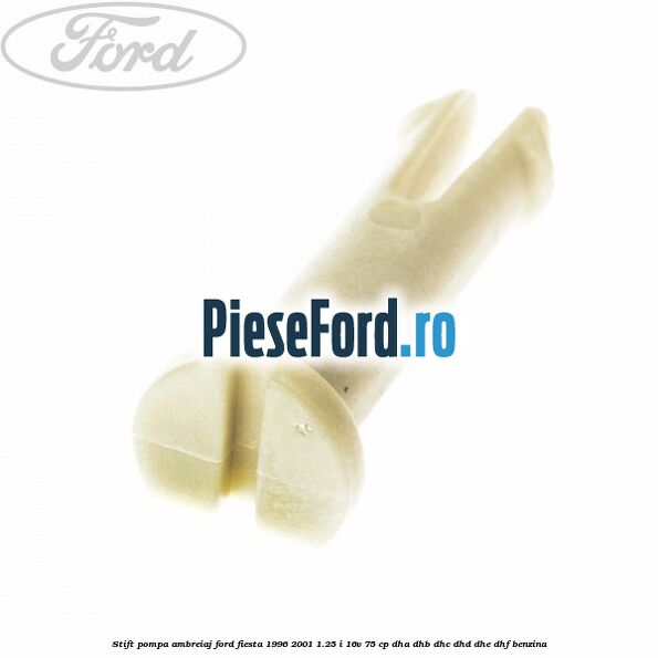 Stift pompa ambreiaj Ford Fiesta 1996-2001 1.25 i 16V 75 cp DHA, DHB, DHC, DHD, DHE, DHF benzina