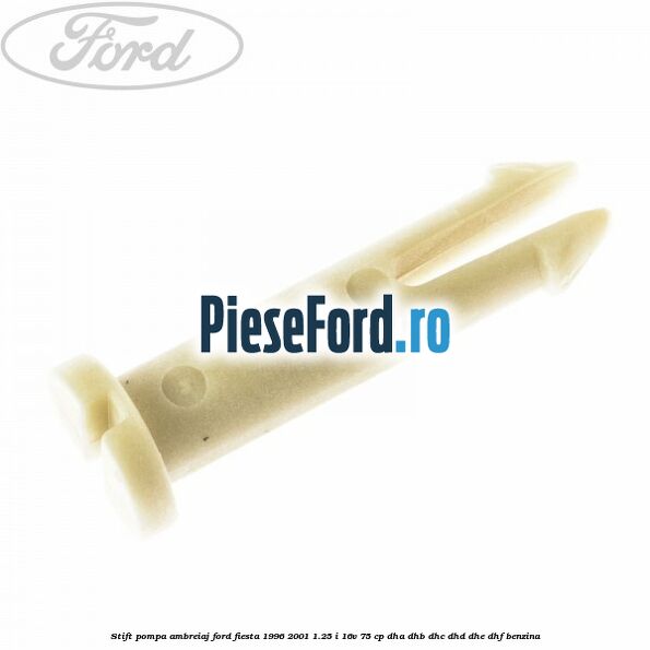 Stift pompa ambreiaj Ford Fiesta 1996-2001 1.25 i 16V 75 cp DHA, DHB, DHC, DHD, DHE, DHF benzina