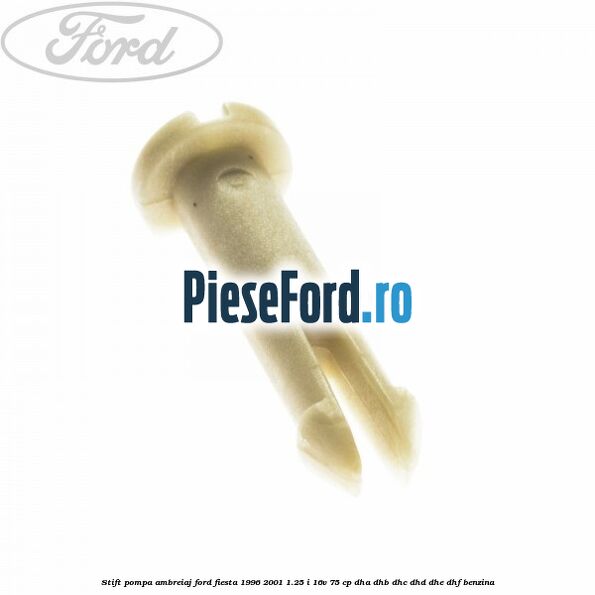 Stift pompa ambreiaj Ford Fiesta 1996-2001 1.25 i 16V 75 cp DHA, DHB, DHC, DHD, DHE, DHF benzina