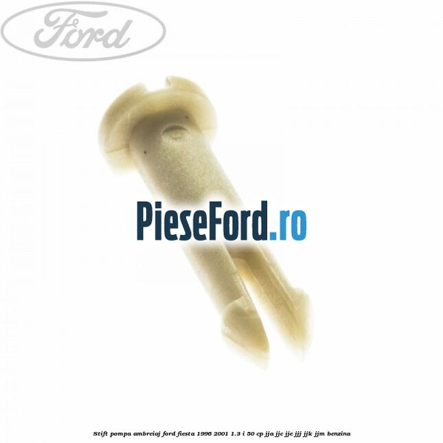 Stift pompa ambreiaj Ford Fiesta 1996-2001 1.3 i 50 cp Stift pompa ambreiaj Ford Fiesta 1996-2001 1.3 i 50 cp JJA, JJC, JJE, JJJ, JJK, JJM benzina