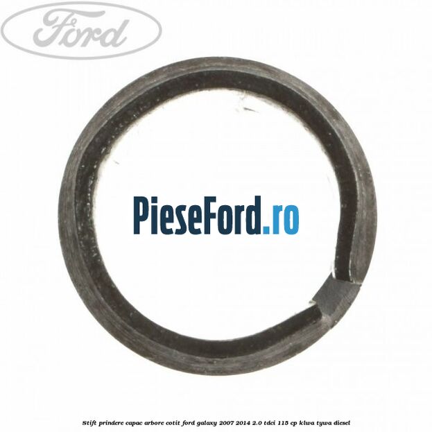 Stift prindere capac arbore cotit Ford Galaxy 2007-2014 2.0 TDCi 115 cp KLWA, TYWA diesel
