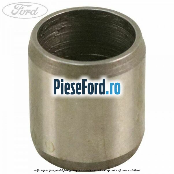 Stift suport pompa ulei Ford Galaxy 2015-2023 2.0 TDCi 150 cp T7CI, T7CJ, T7CK, T7CL diesel
