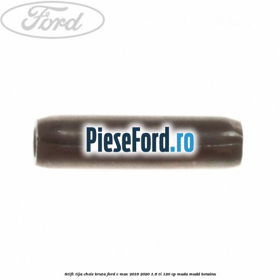 Stift tija cheie bruta Ford C-Max 2016-2020 1.6 Ti 120 cp MUDA, MUDD benzina
